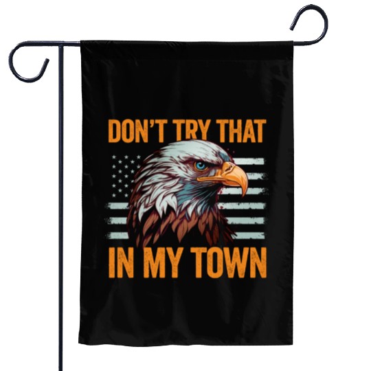 Try That In A Small Town American Flag Eagle Garden Flags