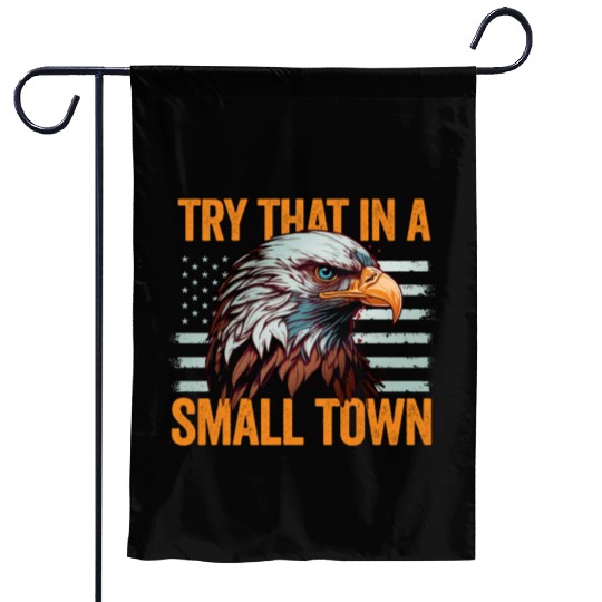 Try That In A Small Town American Flag Eagle Garden Flags