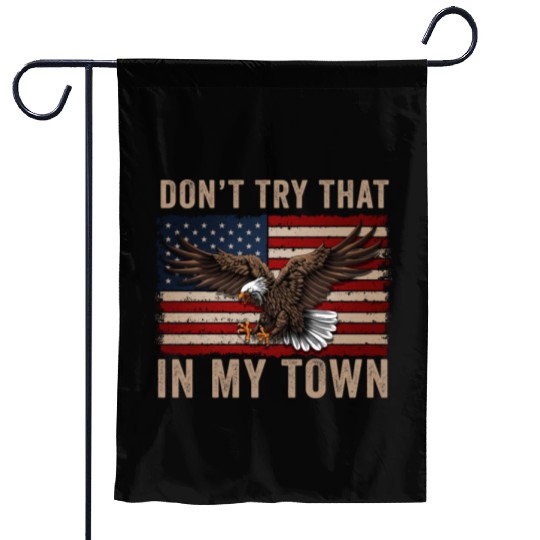 Try That In A Small Town American Flag Eagle Garden Flags