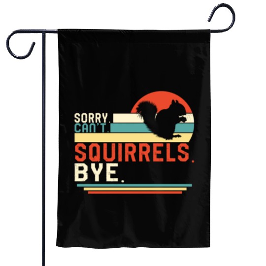 Squirrel Garden Flags, Sorry Can't Squirrels Bye