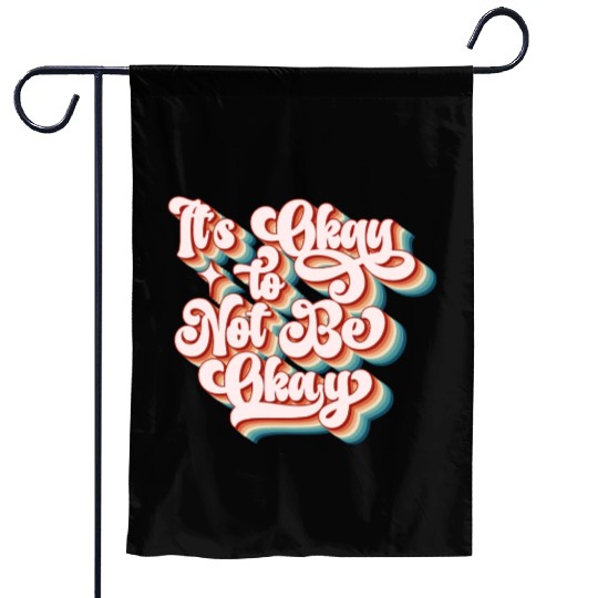 its okay to not be okay Garden Flags
