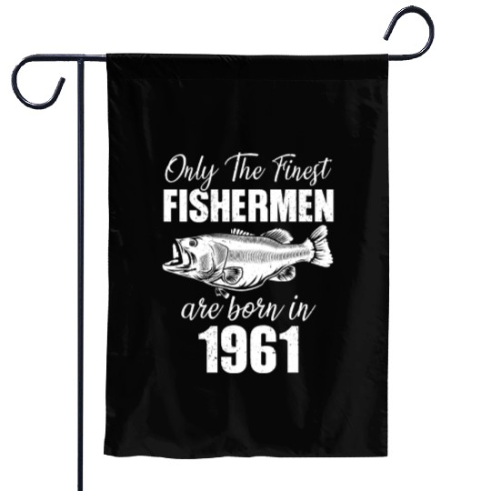 Only The Finest Fishermen Are Born In 1961 Garden Flags