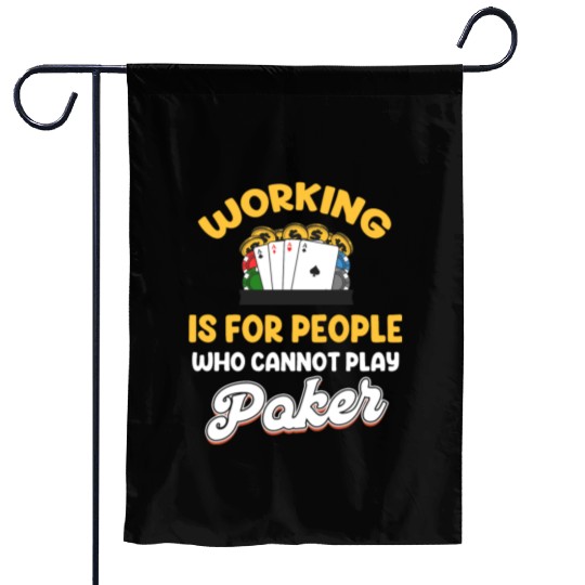 Working Is For People Who Cannot Play Poker Garden Flags