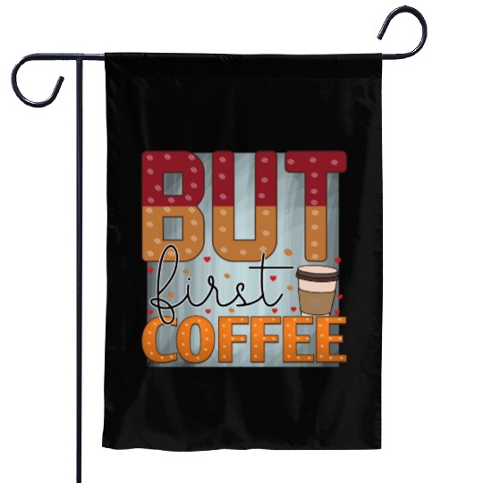 BUT FIRST COFFEE Garden Flags