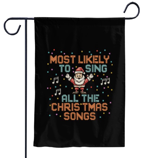 Santa Most Likely To Sing All The Christmas Songs Garden Flags