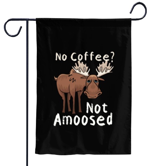 No Coffee Not Amoosed Moose Garden Flags