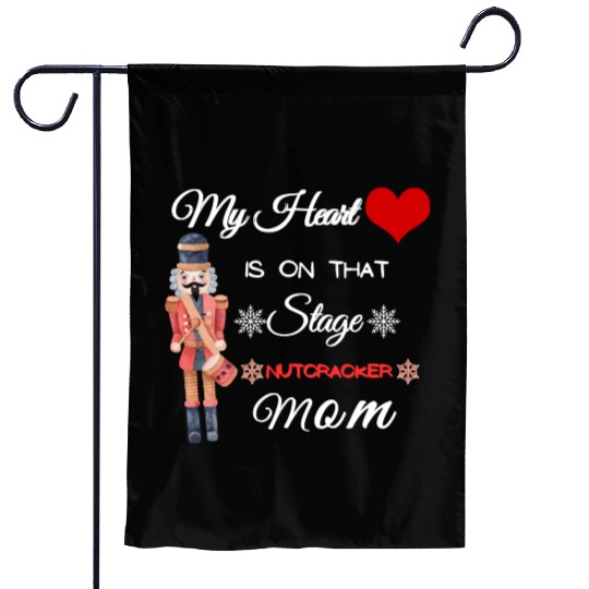 My Heart is on that Stage Nutcracker Mom Garden Flags