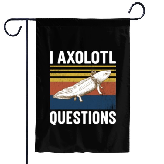I Axolotl Questions I Ask A Lot Of Questions Pun Garden Flags