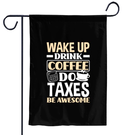 Wake Up Drink Coffee Taxes Funny Accountant Gift Garden Flags