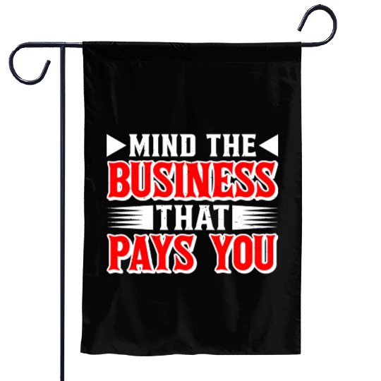 Mind The Business That Pays You 39 Garden Flags