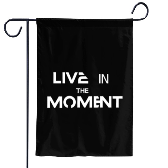 Live in the moment Garden Flags