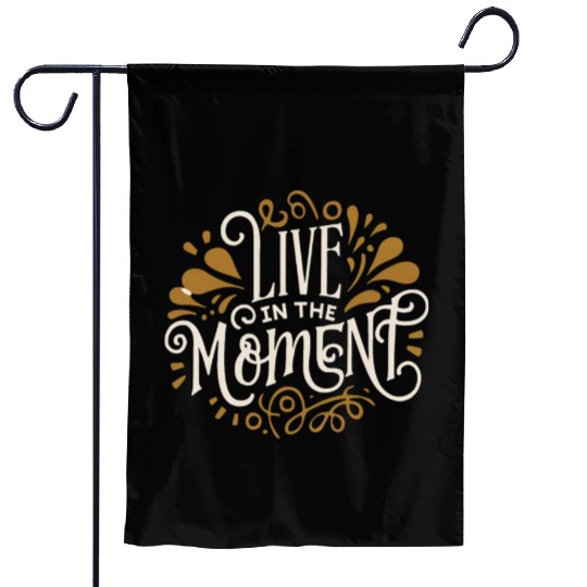 Live in the moment Garden Flags