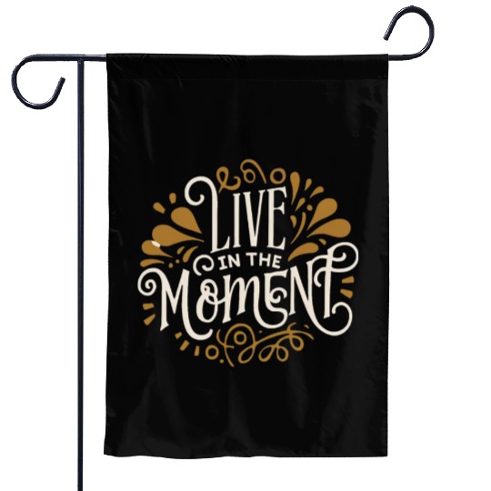 Live in the moment Garden Flags