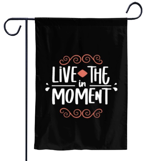 Live in the moment Garden Flags