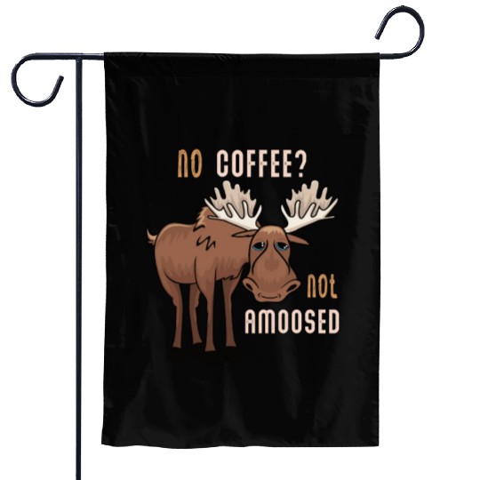 No Coffee Not Amoosed Moose Garden Flags