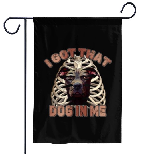 I Got That Dog In Me - Funny Pitbull Dog Meme Garden Flags