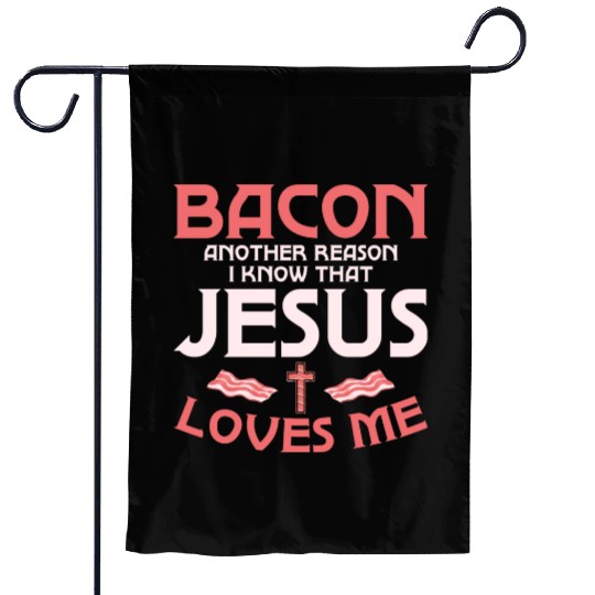 Bacon Another Reason I Know That Jesus Loves Me Garden Flags