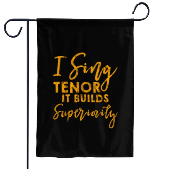 I Sing Tenor, It Builds Superiority 3 Garden Flags