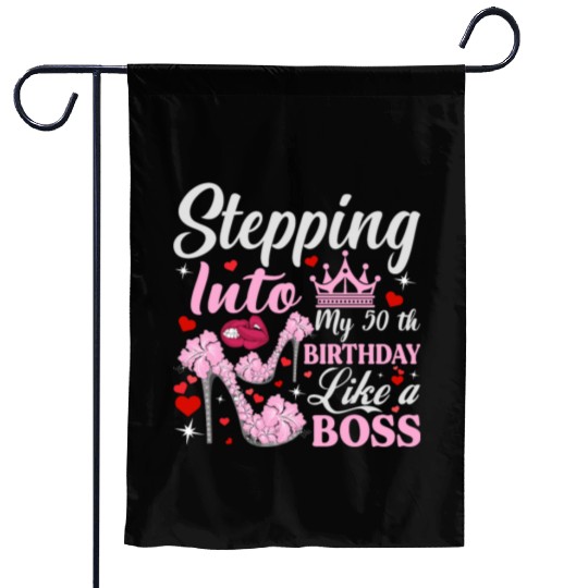 stepping into my 50th birthday like a boss Garden Flags