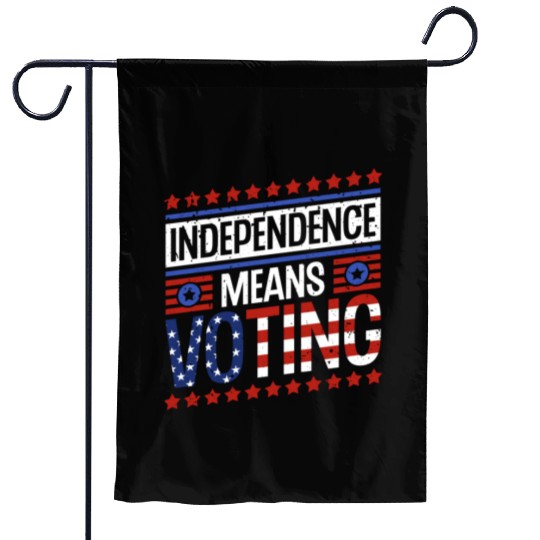 Independence Means Voting American Flag Voter Vote Garden Flags