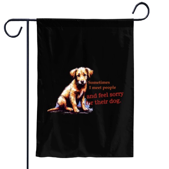Snarky - Sometimes I feel Sorry for the Dog Garden Flags