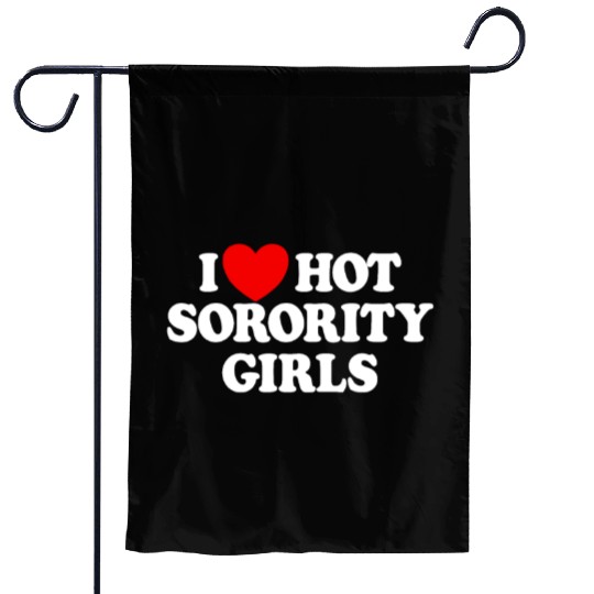 I Love Hot Sorority Girls College Men's Hot Girlsm Garden Flags