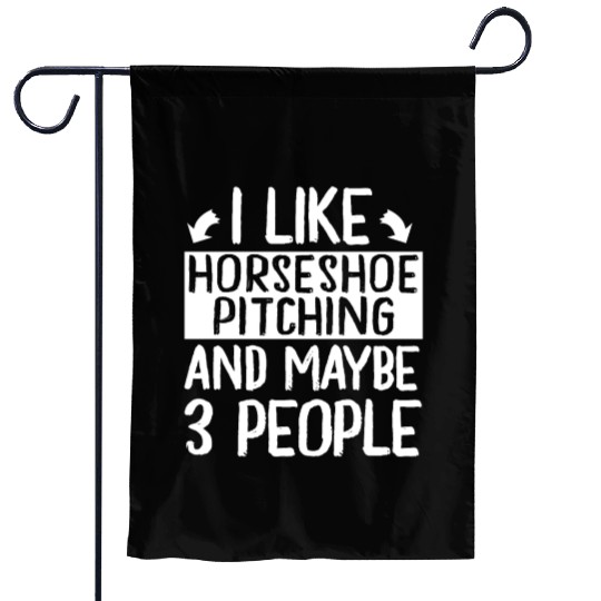 I Like Horseshoe Pitching and Maybe 3 People Garden Flags