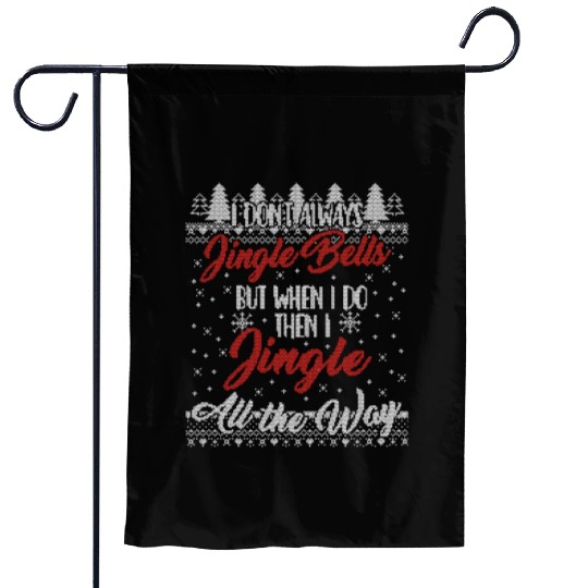 I Don't Always Jingle Bells Funny Christmas Themed Garden Flags