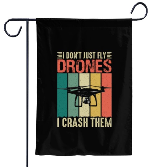 I Don t Just Fly Drones I Crash Them Garden Flags