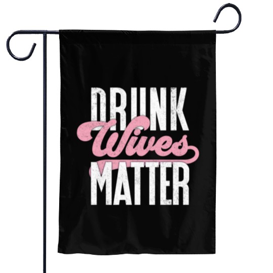 Drinking Drunk Wives Matter Garden Flags