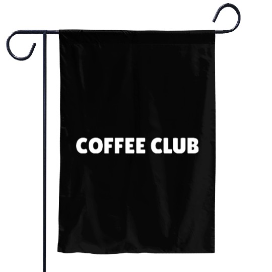 coffee club, coffee lover slogan, caffeine addict Garden Flags