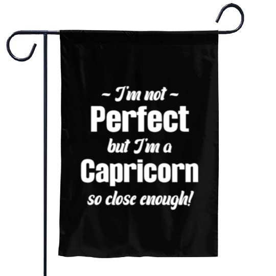 I'm Not Perfect But I'm A Capricorn So Close Garden Flags