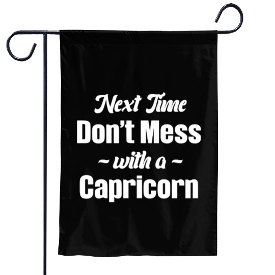 Next Time Don't Mess With A Capricorn Funny Garden Flags