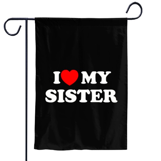 I love my sister Garden Flags