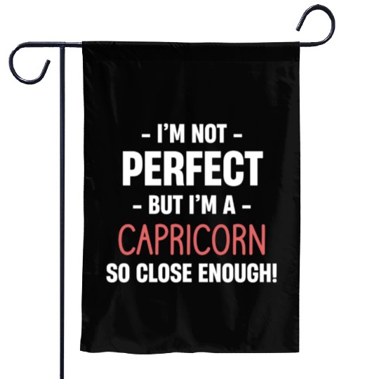 I'm Not Perfect But I'm A Capricorn So Close Garden Flags