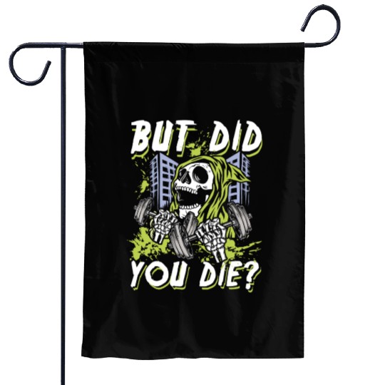 But did you die | gym power skull Garden Flags