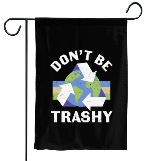 Earth Funny Don t Be Trashy Recycling Garden Flags