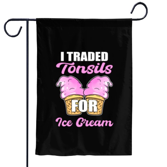 Tonsillectomy I Traded Tonsils For Ice Cream Garden Flags