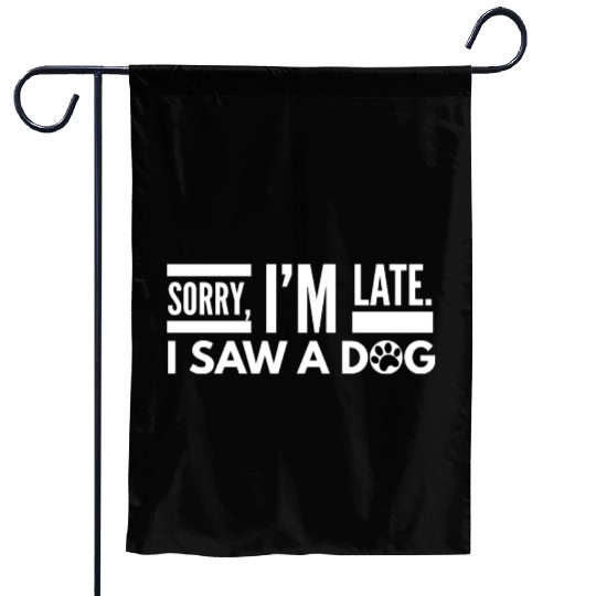 Sorry I'm Late I Saw A Dog Cute Puppy Pet Lover Garden Flags