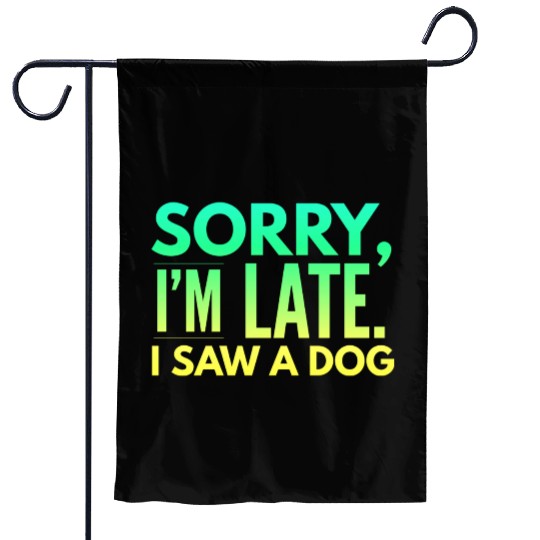 Sorry I'm Late I Saw A Dog Cute Puppy Pet Lover Garden Flags