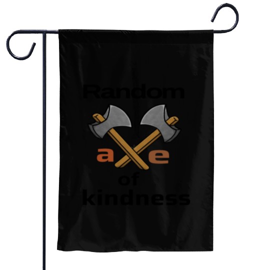 random axe of kindness Garden Flags