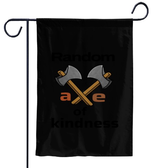 random axe of kindness Garden Flags