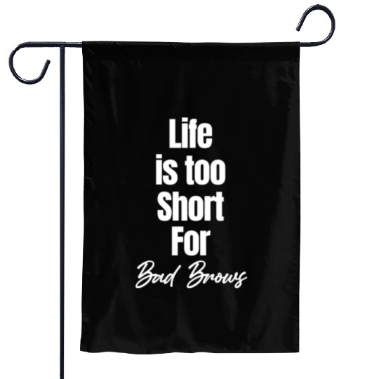 Life Is Too Short For Bad Brows Esthetician Garden Flags