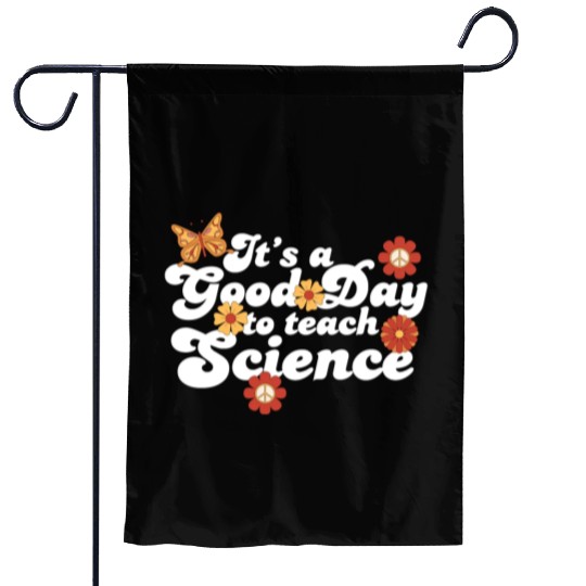 It's A Good Day Teach Science Teacher Science Garden Flags