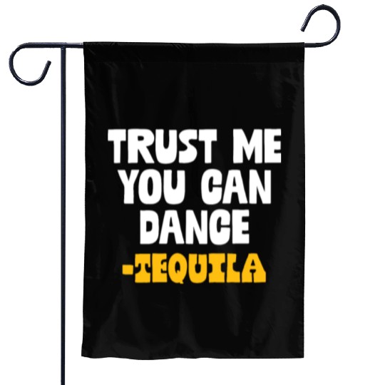 Trust Me You Can Dance. Tequila Funny Mexican Garden Flags