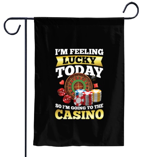 I'm Feeling Lucky Today I'm Going To The Casino Garden Flags