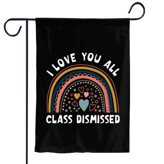 I Love You All Class Dismissed Rainbow Last Day Of Garden Flags