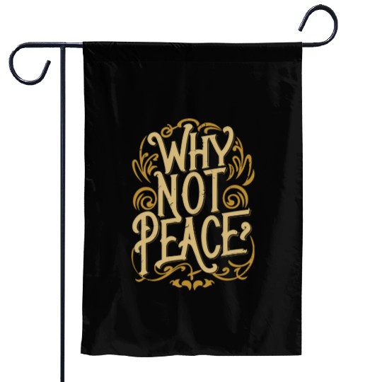 Why Not Peace - Inspirational Typography Quest Garden Flags
