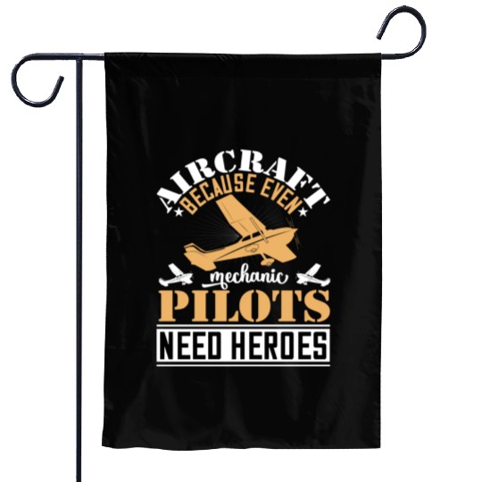 Aircraft Mechanic Because Even Pilots Need Heroes Garden Flags