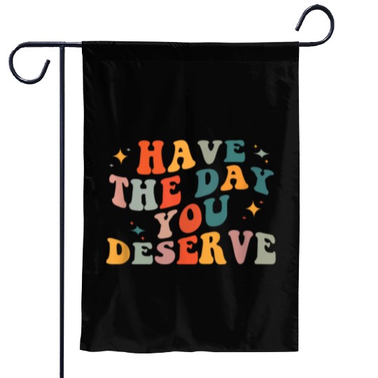 Vintage Have The Day You Deserve Garden Flags